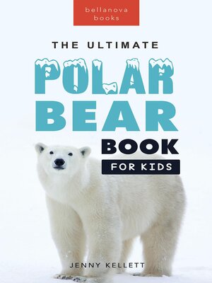 cover image of Polar Bears the Ultimate Polar Bear Book for Kids
